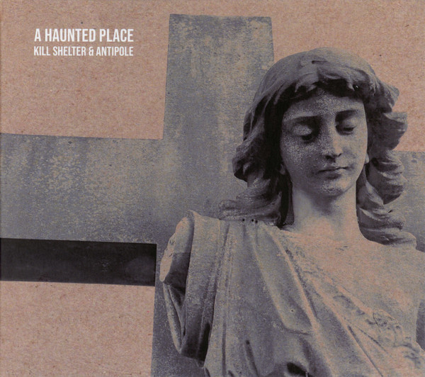 Kill Shelter & Antipole – A Haunted Place, CD
