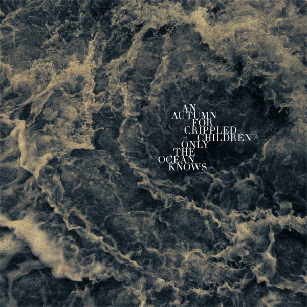 An Autumn For Crippled Children – Only The Ocean Knows, LP (白色)