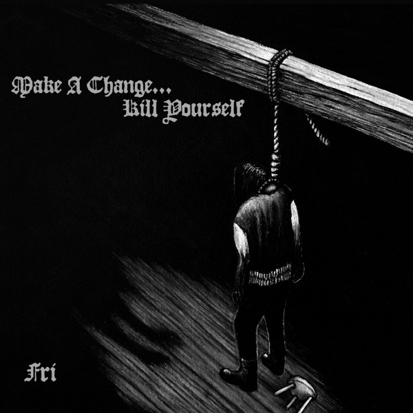 Make A Change Kill Yourself ‎– Fri, CD