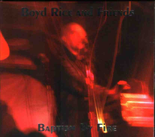 Boyd Rice And Friends ‎– Baptism By Fire, CD + DVD