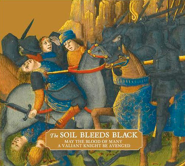 [订购] The Soil Bleeds Black ‎– May The Blood Of Many A Valiant Knight Be Avenged, CD [预付款1|99]