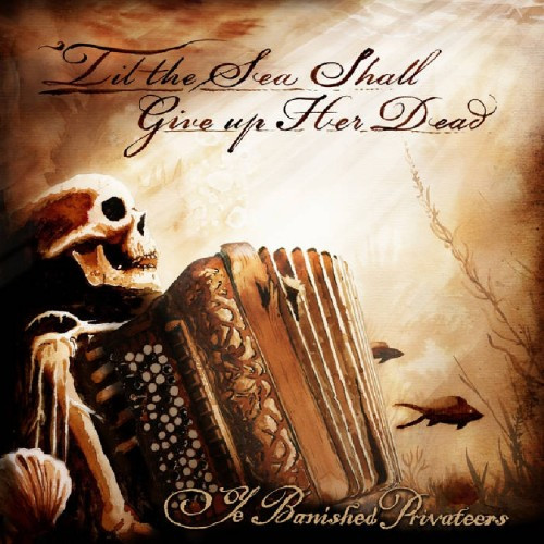 [订购] Ye Banished Privateers – ‘Til The Sea Shall Give Up Her Dead, CD [预付款1|119]